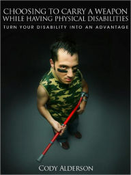 Title: Choosing To Carry A Weapon While Having a Physical Disability, Author: U.S. Concealed Carry Association