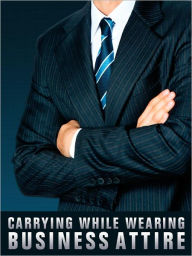 Title: Carrying While Wearing Business Attire, Author: U.S. Concealed Carry Association