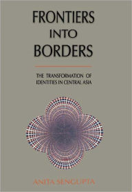 Title: Frontiers Into Borders, Author: Anita Sengupta