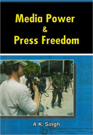 Title: Media Power and Press Freedom, Author: A.K. Singh