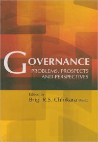 Title: Governance Problems, Prospects and Perspectives, Author: Brig. R.S. Chhikara