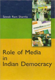 Title: Role of Media In Indian Democracy, Author: A.K. Singh