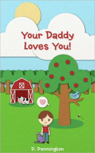 Title: Your Daddy Loves You: The Read Together Series (A Rhyming Picture Book), Author: P. Pennington