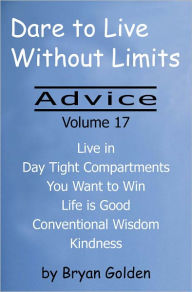 Title: Dare to Live Without Limits: Advice Volume 17, Author: Bryan Golden