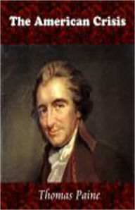 Title: The American Crisis: Writings of Thomas Paine — Volume 1 (1774-1779) A Politics Classic By Thomas Paine! AAA+++, Author: Thomas Paine