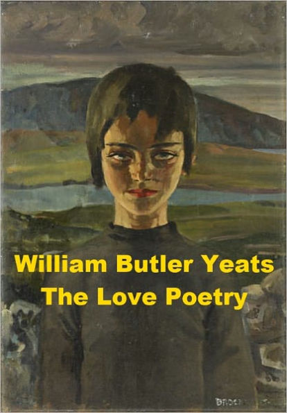 William Butler Yeats - The Love Poetry