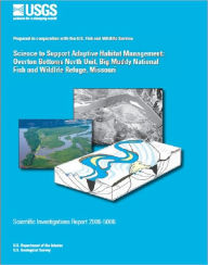 Title: Science to Support Adaptive Habitat Management: Overton Bottoms North Unit, Big Muddy National Fish and Wildlife Refuge, Author: Robert B. Jacobson