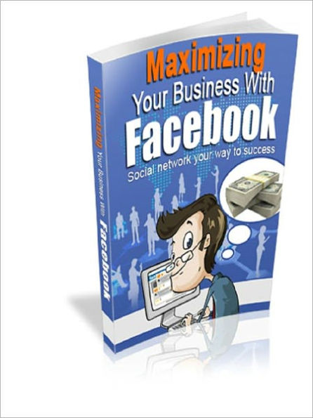 Maximizing Your Business With Facebook!