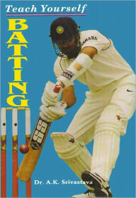 Title: Teach Yourself Batting, Author: Dr. A.K. Srivastava