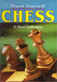 Title: Teach Yourself Chess, Author: Dr. Sharad Chandra Mishra