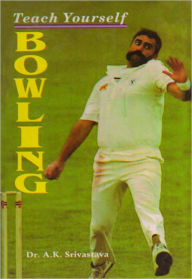 Title: Teach Yourself Bowling, Author: Dr. A.K. Srivastava
