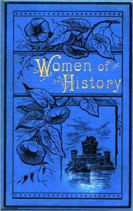 Title: Women of History: Selected from the Writings of Standard Authors., Author: Anonymous