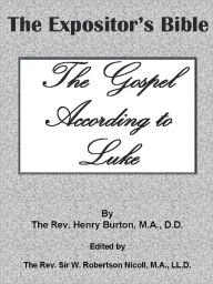 Title: The Expositor’s Bible: The Gospel According to St. Luke, Author: Henry Burton