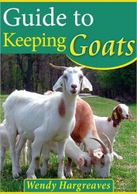 Title: Guide to Keeping Goats, Author: Wendy Hargreaves