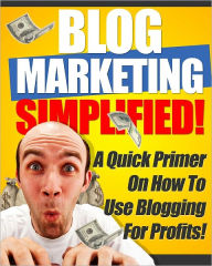 Title: Blog Marketing Simplified, Author: Anonymous