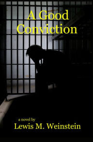 Title: A Good Conviction, Author: Lewis M. Weinstein