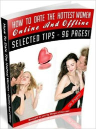 Title: How To Date The Hottest Women… Online And Offline, Author: 99 ¢ eStore