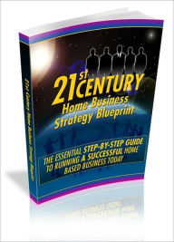 Title: 21st Century Home Business Strategy Blueprint - The Essential Step-By-Step Guide To Running A Successful Home Based Business Today, Author: Irwing