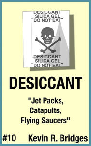 Title: Desiccant 010: Jet Packs, Catapults, Flying Saucers, Author: Kevin R. Bridges