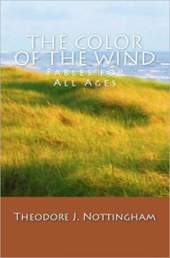 Title: The Color of the Wind: Fables for all Ages, Author: Theodore Nottingham