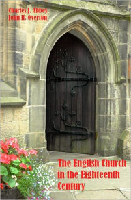 Title: The English Church in the Eighteenth Century [Illustrated], Author: Charles J. J. Abbey