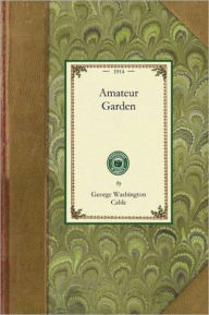 Title: The Amateur Garden, Author: George Cable