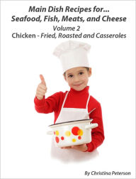 Title: Chicken-Fried, Roasted and Casseroles, Author: Christina Peterson