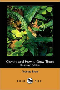 Title: Clovers And How To Grow Them, Author: Thomas Shaw