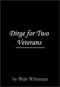 Title: Dirge for Two Veterans, Author: Walt Whitman