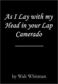 Title: As I Lay with my Head in your Lap Camerado, Author: Walt Whitman