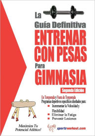 Title: La guía definitiva - Entrenar con pesas para gimnasia, Author: Rob Price