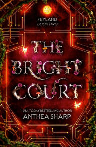 Title: The Bright Court: Feyland Book 2, Author: Anthea Sharp