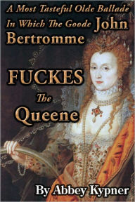 Title: John Bertromme FUCKES The Queene, Author: Abbey Kypner