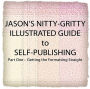 Jason’s Nitty-Gritty Illustrated Guide to Self-Publishing, Part One – Getting the Formatting Straight