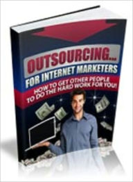 Title: Outsourcing For Internet Marketiers, Author: Mike Morley