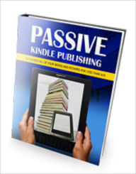 Title: Passive Kindle Publishing, Author: All classic book warehouse