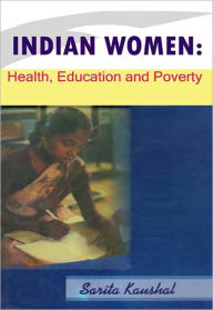 Title: Indian Women Health Education and Poverty, Author: Sarita Kaushal