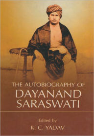 Title: The Autobiography of Dayanand Saraswati, Author: K.C. Yadav