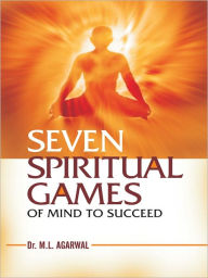 Title: Seven Spiritual Games, Author: Agarwal Dr. M.L.