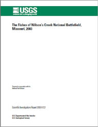 Title: The Fishes of Wilson’s Creek National Battlefield, Missouri, 2003 Prepared in cooperation with the National Park Service U.S., Author: James C. Petersen