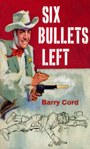 Title: SIX BULLETS LEFT, Author: BARRY CORD