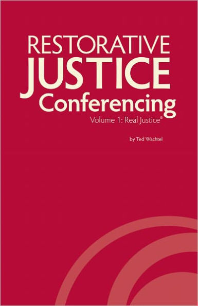 Restorative Justice Conferencing, Volume 1: Real Justice®