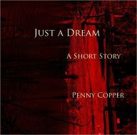 Title: Just a Dream, Author: Penny Copper