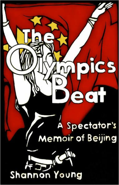 The Olympics Beat: A Spectator's Memoir of Beijing