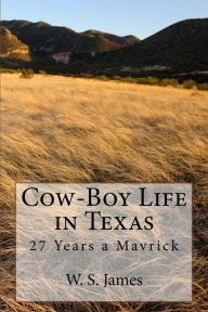 Title: Cow-Boy Life in Texas (Illustrated Edition), Author: W. S. James