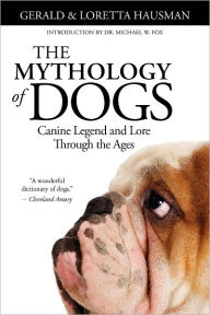 Title: The Mythology of Dogs -- updated, revised and re-published, Author: Gerald Hausman