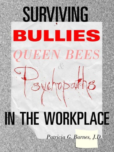 Surviving Bullies, Queen Bees and Psychopaths in the Workplace