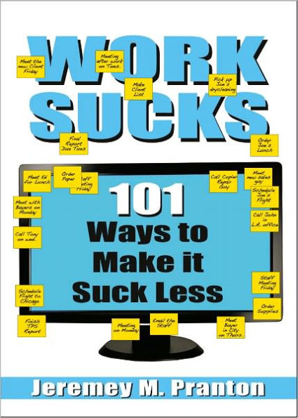 WORK SUCKS: 101 Ways to Make it Suck Less