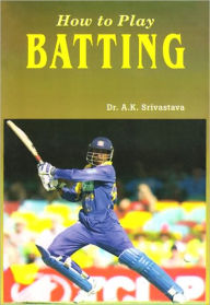 Title: How to Play Batting, Author: Dr. A.K. Srivastava