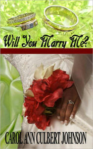 Title: Will You Marry Me? (Short Story), Author: Carol Ann Culbert Johnson